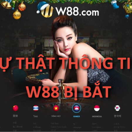 W88 có lừa đảo không? Thực hư tin đồn W88 bị bắt