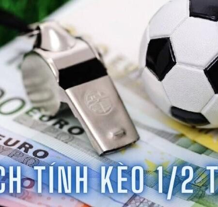 Kèo chấp ½ (kèo chấp 0.5) là gì? Tip chơi kèo chấp ½ hiệu quả