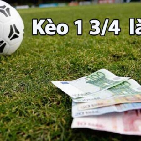 Kèo chấp 1 3/4 (1.75) là gì? Kinh nghiệm chơi kèo hiệu quả